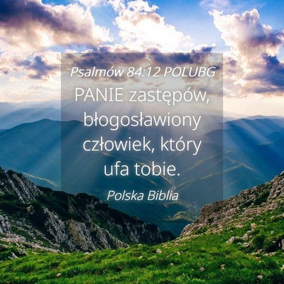 Picture 04 - Psalmów 84:12 POLUBG - PANIE zastępów, błogosławiony człowiek, - Bible Verse Picture