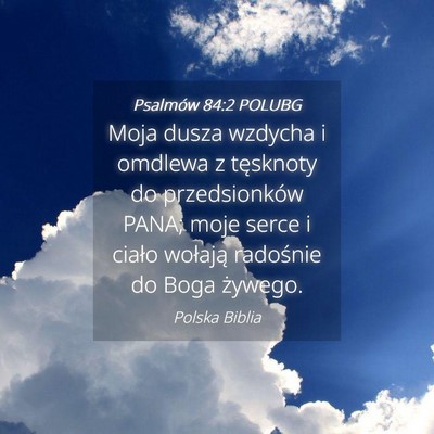 Picture 04 - Psalmów 84:2 POLUBG - Moja dusza wzdycha i omdlewa z tęsknoty do - Bible Verse Picture