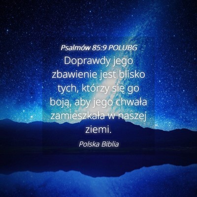 Picture 04 - Psalmów 85:9 POLUBG - Doprawdy jego zbawienie jest blisko tych, którzy - Bible Verse Picture