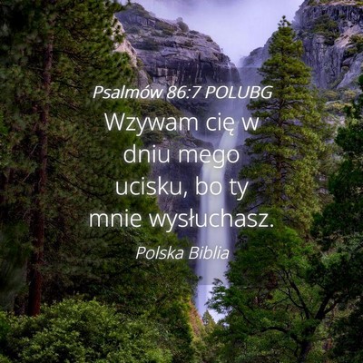 Picture 04 - Psalmów 86:7 POLUBG - Wzywam cię w dniu mego ucisku, bo ty mnie - Bible Verse Picture