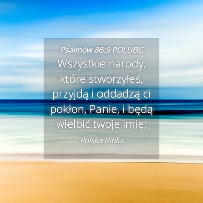 Picture 04 - Psalmów 86:9 POLUBG - Wszystkie narody, które stworzyłeś, przyjdą i - Bible Verse Picture