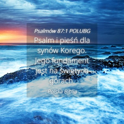 Picture 04 - Psalmów 87:1 POLUBG - Psalm i pieśń dla synów Korego. Jego fundament - Bible Verse Picture
