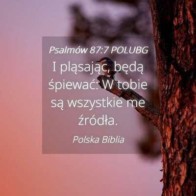 Picture 04 - Psalmów 87:7 POLUBG - I pląsając, będą śpiewać: W tobie są - Bible Verse Picture