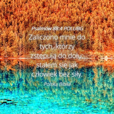 Picture 04 - Psalmów 88:4 POLUBG - Zaliczono mnie do tych, którzy zstępują do - Bible Verse Picture
