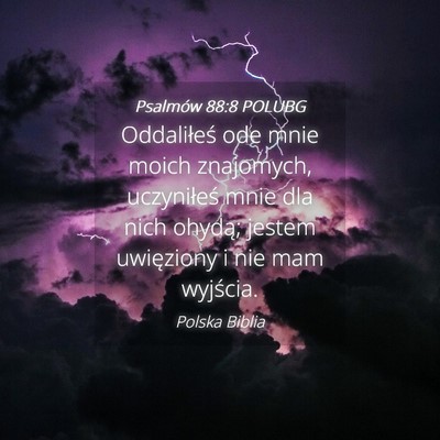 Picture 04 - Psalmów 88:8 POLUBG - Oddaliłeś ode mnie moich znajomych, uczyniłeś - Bible Verse Picture