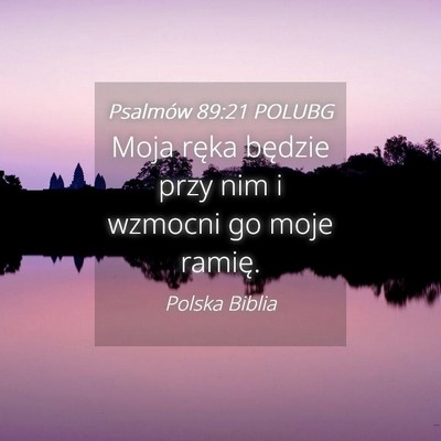 Picture 04 - Psalmów 89:21 POLUBG - Moja ręka będzie przy nim i wzmocni go moje - Bible Verse Picture