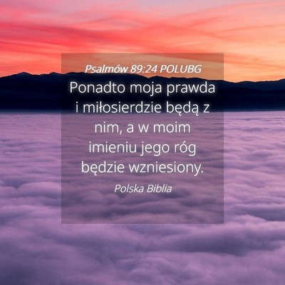 Picture 04 - Psalmów 89:24 POLUBG - Ponadto moja prawda i miłosierdzie będą z nim, - Bible Verse Picture