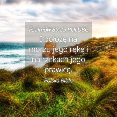 Picture 04 - Psalmów 89:25 POLUBG - I położę na morzu jego rękę i na rzekach - Bible Verse Picture