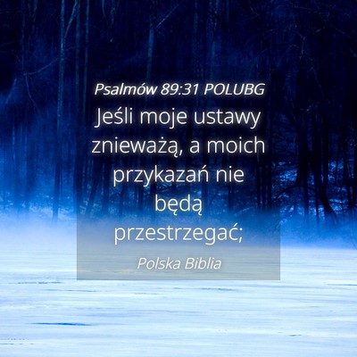 Picture 04 - Psalmów 89:31 POLUBG - Jeśli moje ustawy znieważą, a moich przykazań - Bible Verse Picture