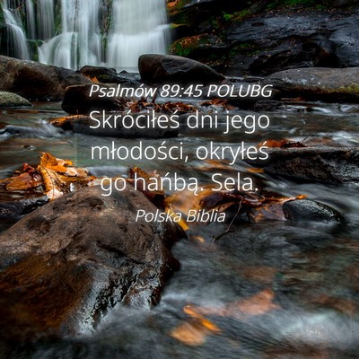 Picture 04 - Psalmów 89:45 POLUBG - Skróciłeś dni jego młodości, okryłeś go - Bible Verse Picture