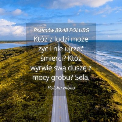 Picture 04 - Psalmów 89:48 POLUBG - Któż z ludzi może żyć i nie ujrzeć - Bible Verse Picture