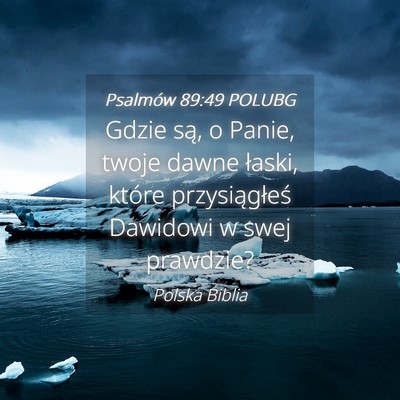 Picture 04 - Psalmów 89:49 POLUBG - Gdzie są, o Panie, twoje dawne łaski, które - Bible Verse Picture