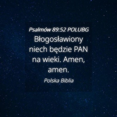 Picture 04 - Psalmów 89:52 POLUBG - Błogosławiony niech będzie PAN na wieki. Amen, - Bible Verse Picture