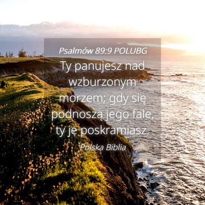 Picture 04 - Psalmów 89:9 POLUBG - Ty panujesz nad wzburzonym morzem; gdy się - Bible Verse Picture