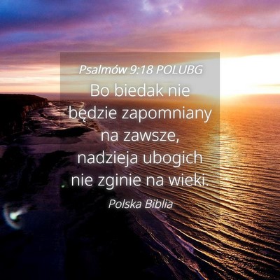 Picture 04 - Psalmów 9:18 POLUBG - Bo biedak nie będzie zapomniany na zawsze, - Bible Verse Picture