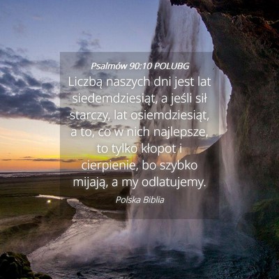 Picture 04 - Psalmów 90:10 POLUBG - Liczbą naszych dni jest lat siedemdziesiąt, a - Bible Verse Picture