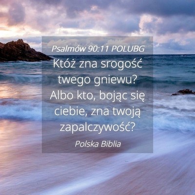 Picture 04 - Psalmów 90:11 POLUBG - Któż zna srogość twego gniewu? Albo kto, - Bible Verse Picture