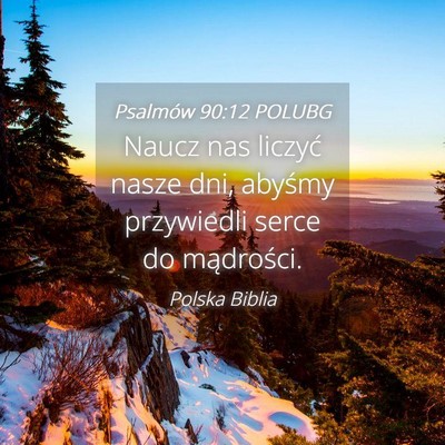 Picture 04 - Psalmów 90:12 POLUBG - Naucz nas liczyć nasze dni, abyśmy przywiedli - Bible Verse Picture