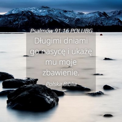 Picture 04 - Psalmów 91:16 POLUBG - Długimi dniami go nasycę i ukażę mu moje - Bible Verse Picture