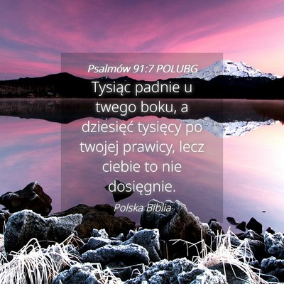 Picture 04 - Psalmów 91:7 POLUBG - Tysiąc padnie u twego boku, a dziesięć - Bible Verse Picture