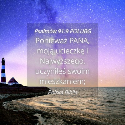 Picture 04 - Psalmów 91:9 POLUBG - Ponieważ PANA, moją ucieczkę i Najwyższego, - Bible Verse Picture