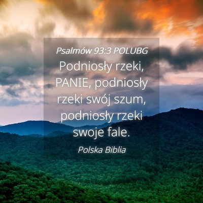 Picture 04 - Psalmów 93:3 POLUBG - Podniosły rzeki, PANIE, podniosły rzeki swój - Bible Verse Picture