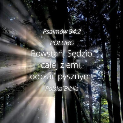 Picture 04 - Psalmów 94:2 POLUBG - Powstań, Sędzio całej ziemi, odpłać - Bible Verse Picture