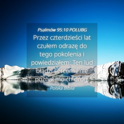 Picture 04 - Psalmów 95:10 POLUBG - Przez czterdzieści lat czułem odrazę do tego - Bible Verse Picture