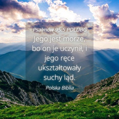 Picture 04 - Psalmów 95:5 POLUBG - Jego jest morze, bo on je uczynił, i jego ręce - Bible Verse Picture