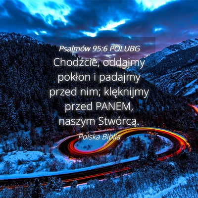 Picture 04 - Psalmów 95:6 POLUBG - Chodźcie, oddajmy pokłon i padajmy przed nim; - Bible Verse Picture
