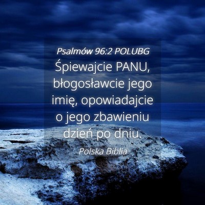 Picture 04 - Psalmów 96:2 POLUBG - Śpiewajcie PANU, błogosławcie jego imię, - Bible Verse Picture