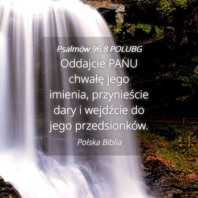 Picture 04 - Psalmów 96:8 POLUBG - Oddajcie PANU chwałę jego imienia, przynieście - Bible Verse Picture