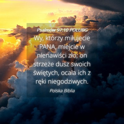Picture 04 - Psalmów 97:10 POLUBG - Wy, którzy miłujecie PANA, miejcie w - Bible Verse Picture