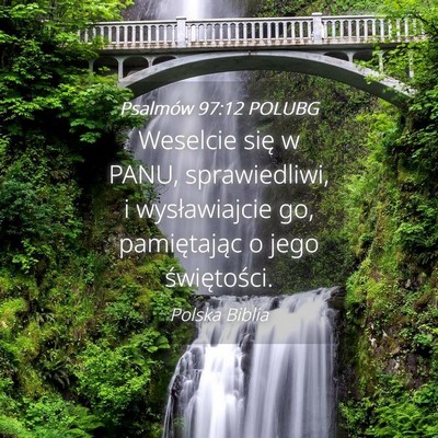 Picture 04 - Psalmów 97:12 POLUBG - Weselcie się w PANU, sprawiedliwi, i - Bible Verse Picture
