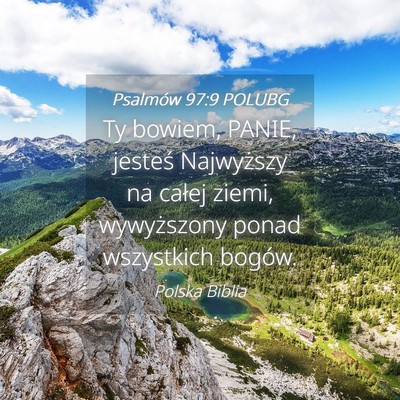 Picture 04 - Psalmów 97:9 POLUBG - Ty bowiem, PANIE, jesteś Najwyższy na całej - Bible Verse Picture