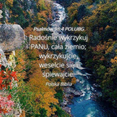 Picture 04 - Psalmów 98:4 POLUBG - Radośnie wykrzykuj PANU, cała ziemio; - Bible Verse Picture
