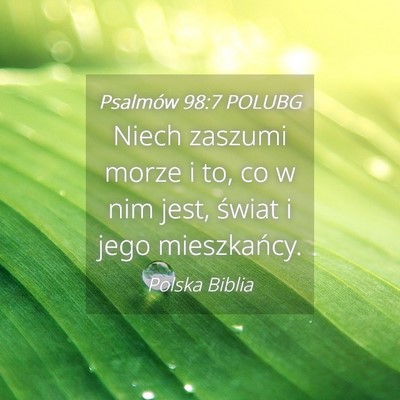 Picture 04 - Psalmów 98:7 POLUBG - Niech zaszumi morze i to, co w nim jest, świat i - Bible Verse Picture