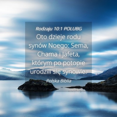 Picture 04 - Rodzaju 10:1 POLUBG - Oto dzieje rodu synów Noego: Sema, Chama i - Bible Verse Picture