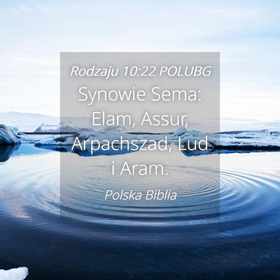 Picture 04 - Rodzaju 10:22 POLUBG - Synowie Sema: Elam, Assur, Arpachszad, Lud i - Bible Verse Picture