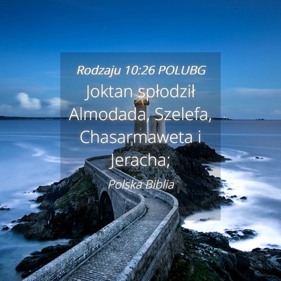 Picture 04 - Rodzaju 10:26 POLUBG - Joktan spłodził Almodada, Szelefa, Chasarmaweta - Bible Verse Picture