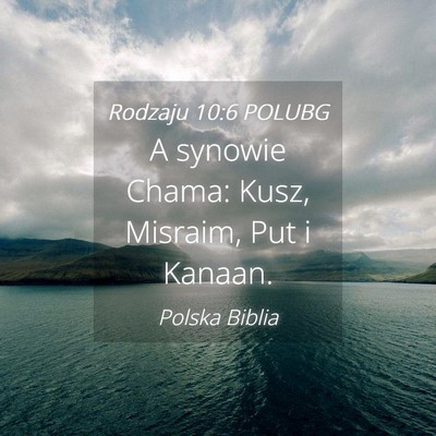 Picture 04 - Rodzaju 10:6 POLUBG - A synowie Chama: Kusz, Misraim, Put i - Bible Verse Picture