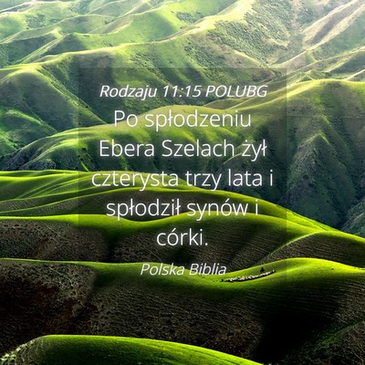 Picture 04 - Rodzaju 11:15 POLUBG - Po spłodzeniu Ebera Szelach żył czterysta trzy - Bible Verse Picture
