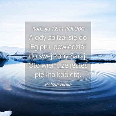Picture 04 - Rodzaju 12:11 POLUBG - A gdy zbliżał się do Egiptu, powiedział do - Bible Verse Picture