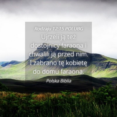 Picture 04 - Rodzaju 12:15 POLUBG - Ujrzeli ją też dostojnicy faraona i chwalili - Bible Verse Picture
