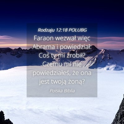 Picture 04 - Rodzaju 12:18 POLUBG - Faraon wezwał więc Abrama i powiedział: Coś - Bible Verse Picture