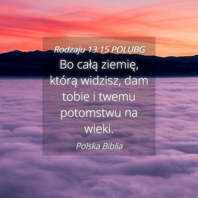 Picture 04 - Rodzaju 13:15 POLUBG - Bo całą ziemię, którą widzisz, dam tobie i - Bible Verse Picture