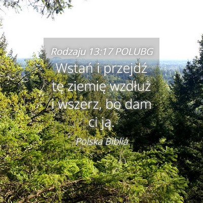 Picture 04 - Rodzaju 13:17 POLUBG - Wstań i przejdź tę ziemię wzdłuż i wszerz, - Bible Verse Picture