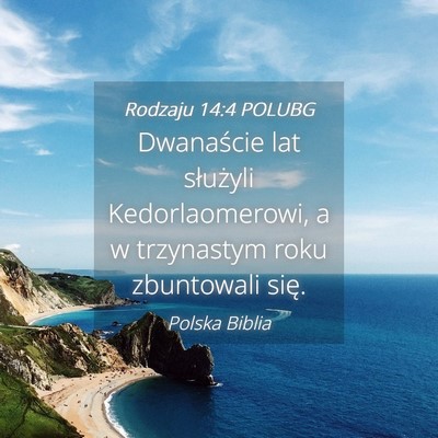 Picture 04 - Rodzaju 14:4 POLUBG - Dwanaście lat służyli Kedorlaomerowi, a w - Bible Verse Picture