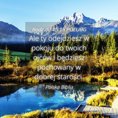 Picture 04 - Rodzaju 15:15 POLUBG - Ale ty odejdziesz w pokoju do twoich ojców i - Bible Verse Picture
