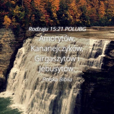 Picture 04 - Rodzaju 15:21 POLUBG - Amorytów, Kananejczyków, Girgaszytów i - Bible Verse Picture